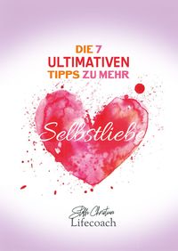 Die 7 ultimativen Tipps zu mehr Selbstliebe