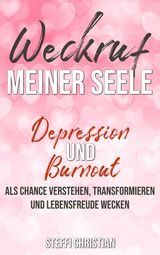 Buch „Weckruf meiner Seele Depression und Burnout als Chance verstehen, transformieren und Lebensfreude wecken“